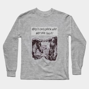 God’s children are NOT for sale! Long Sleeve T-Shirt